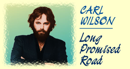 Carl Wilson: LONG PROMISED ROAD Liner Notes